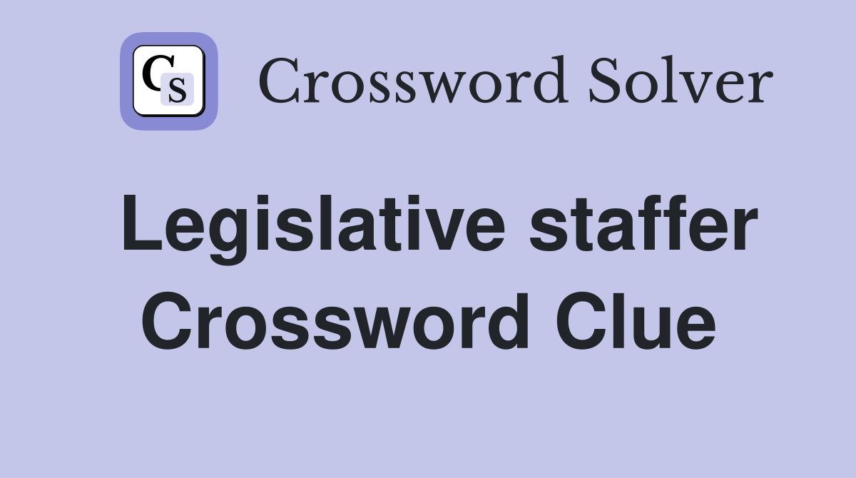 Legislative staffer Crossword Clue