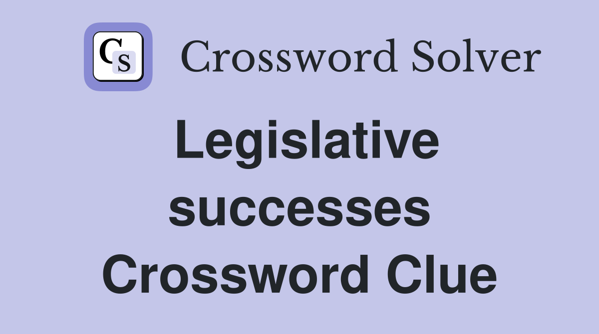 Legislative successes Crossword Clue