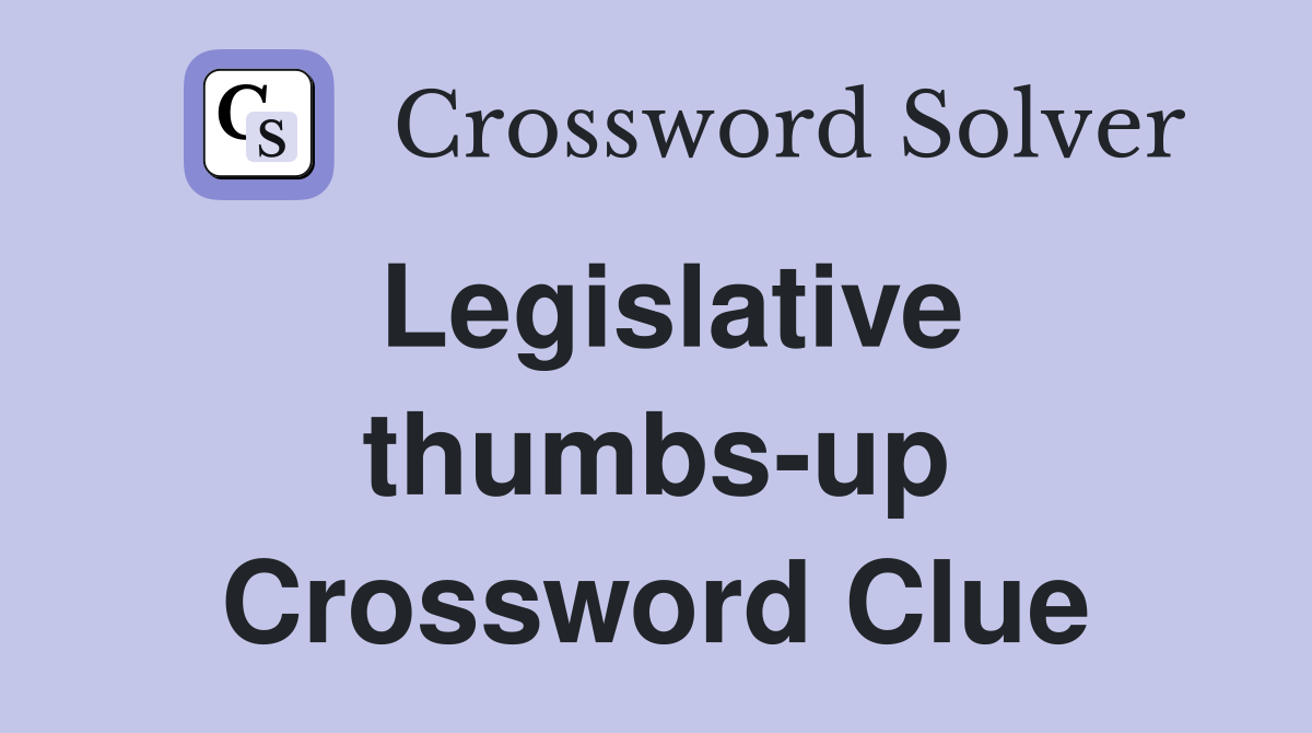 Legislative thumbs-up Crossword Clue