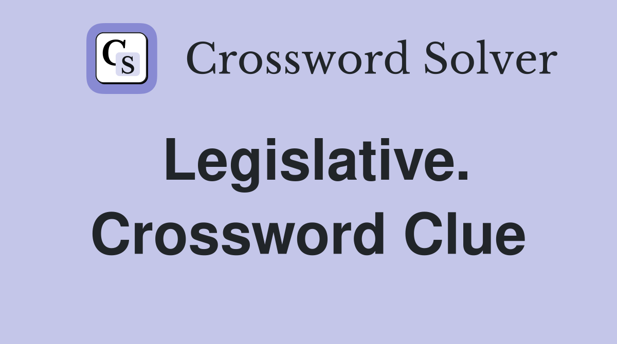 Legislative. Crossword Clue