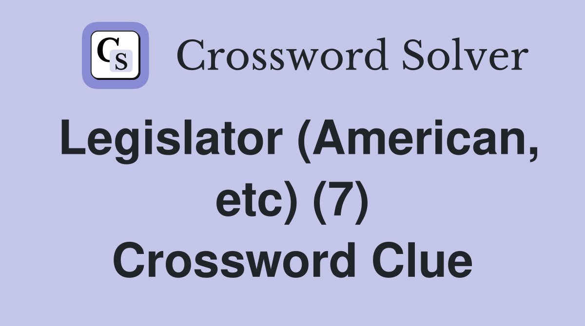Legislator (American, etc) (7) Crossword Clue