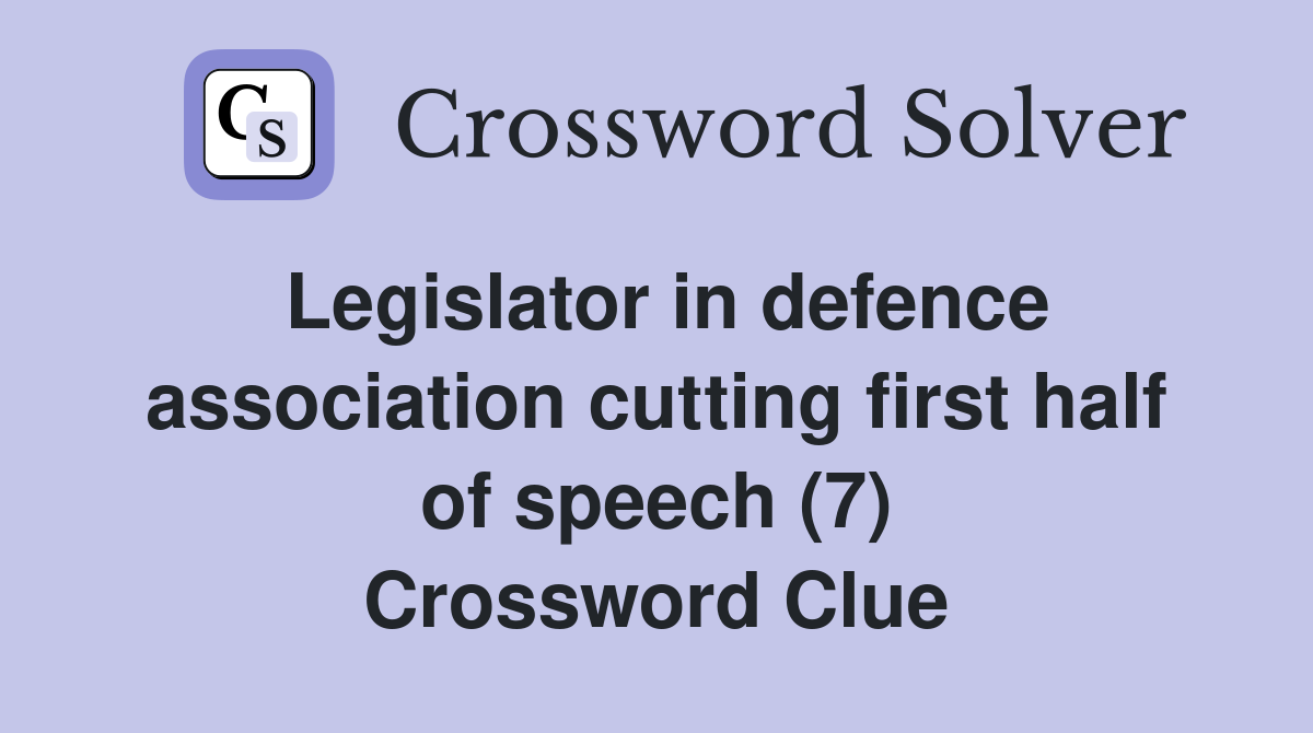 Legislator in defence association cutting first half of speech (7) Crossword Clue