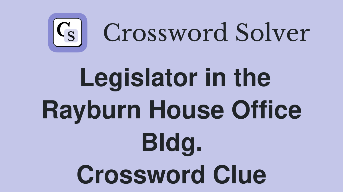Legislator in the Rayburn House Office Bldg. Crossword Clue