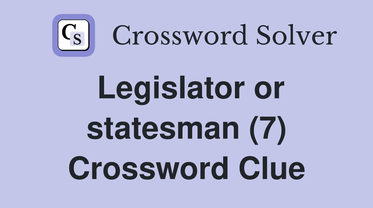 Legislator or statesman (7) Crossword Clue