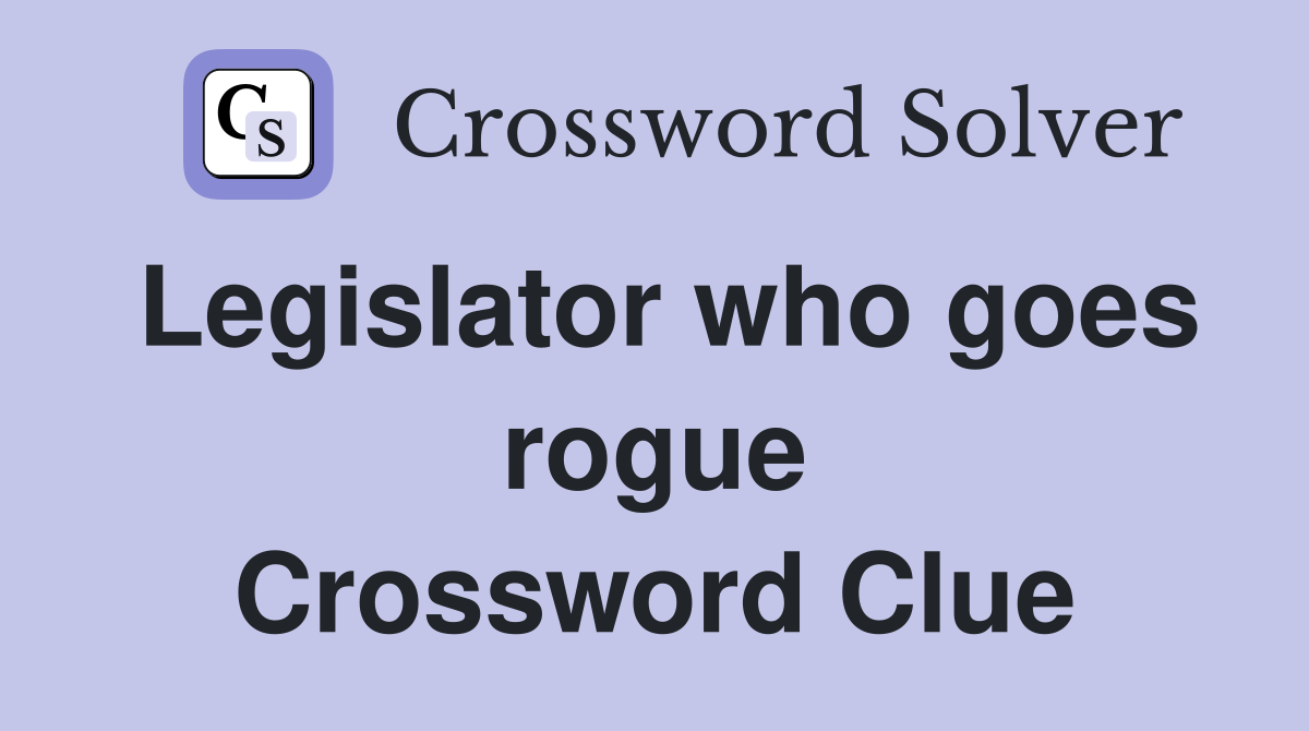 Legislator who goes rogue Crossword Clue
