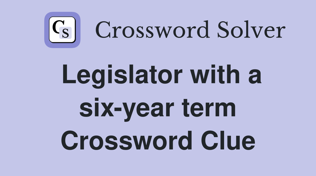 Legislator with a six-year term Crossword Clue
