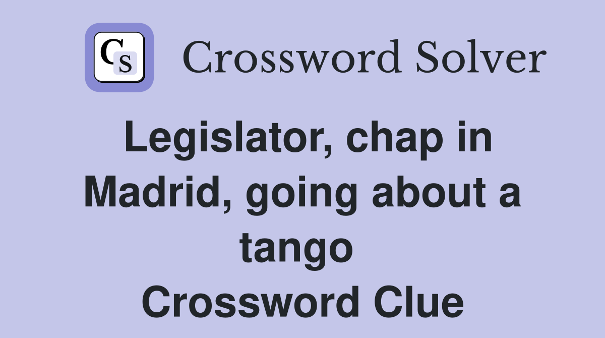 Legislator, chap in Madrid, going about a tango  Crossword Clue