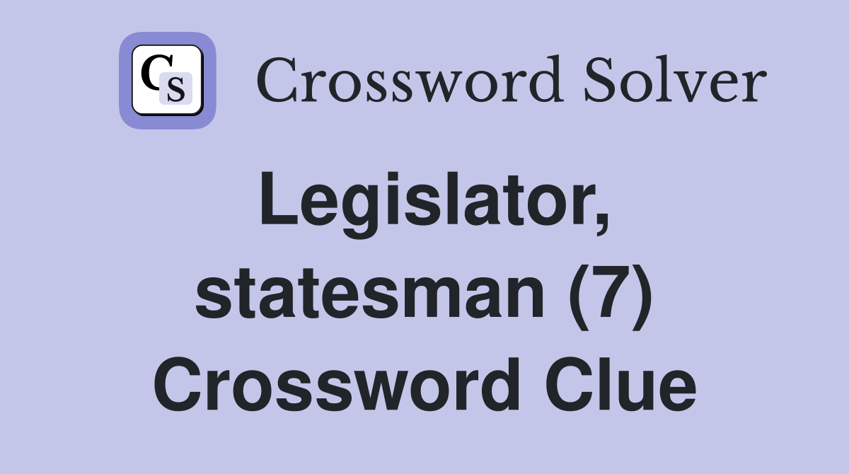 Legislator, statesman (7) Crossword Clue