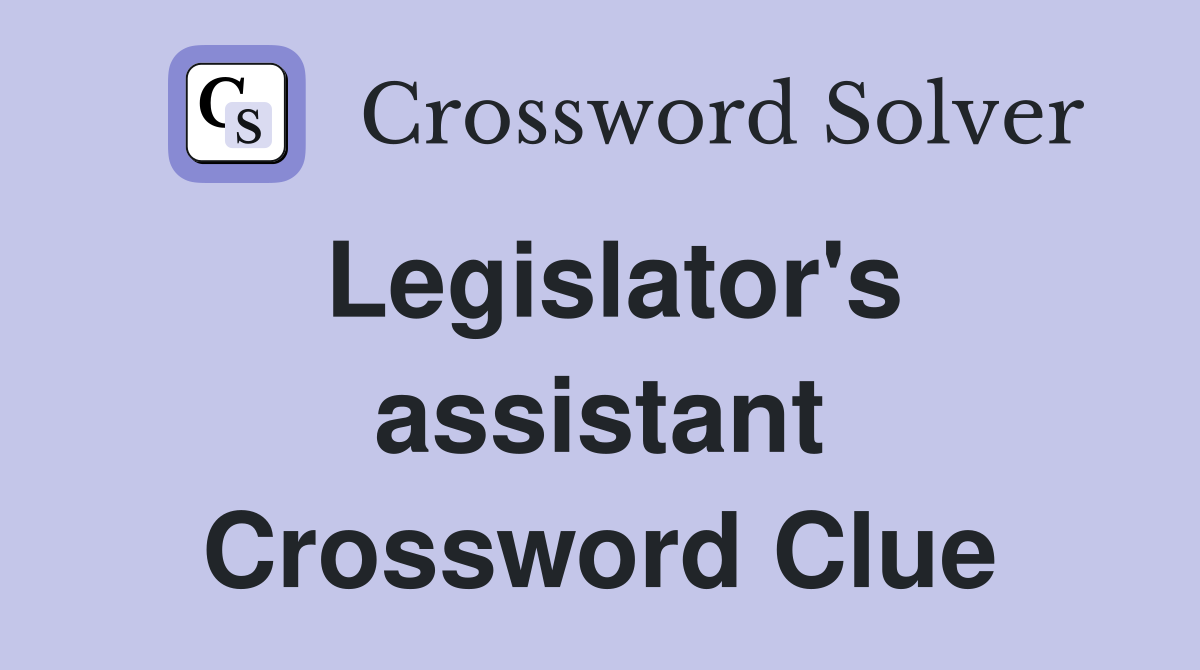 Legislator's assistant Crossword Clue