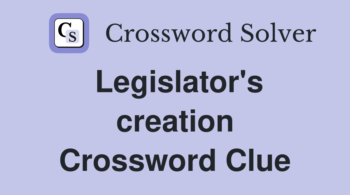 Legislator's creation Crossword Clue