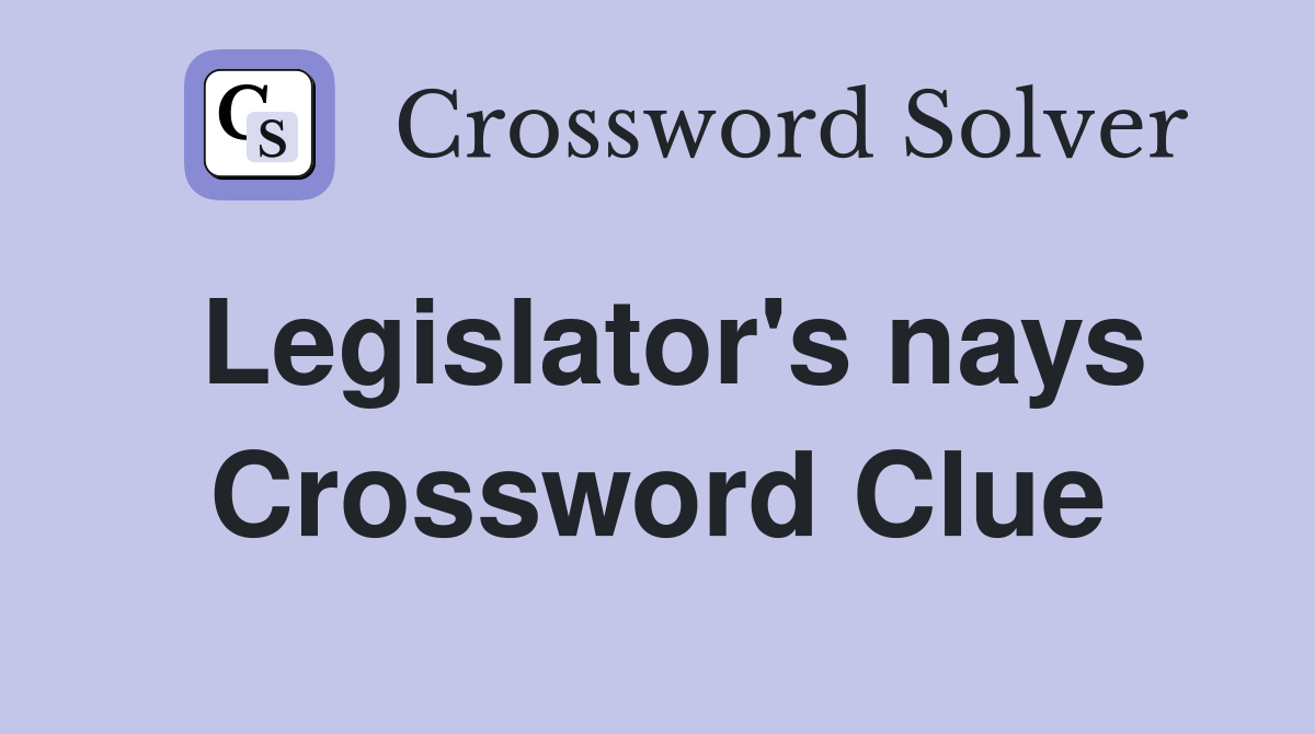 Legislator's nays Crossword Clue