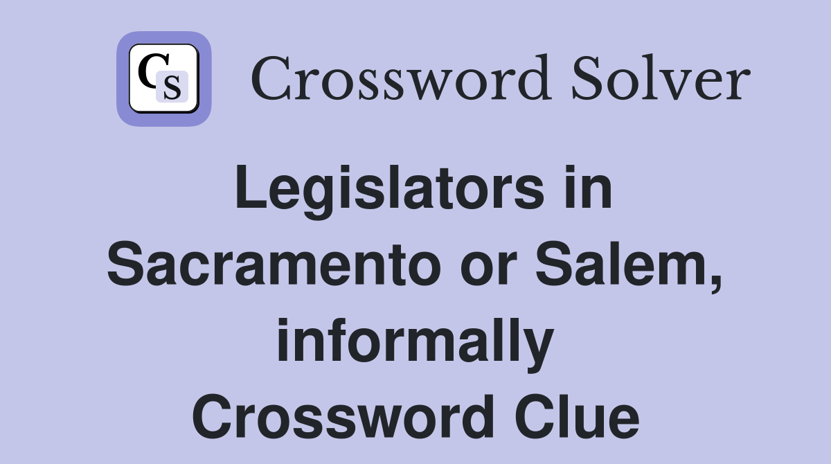 Legislators in Sacramento or Salem, informally Crossword Clue