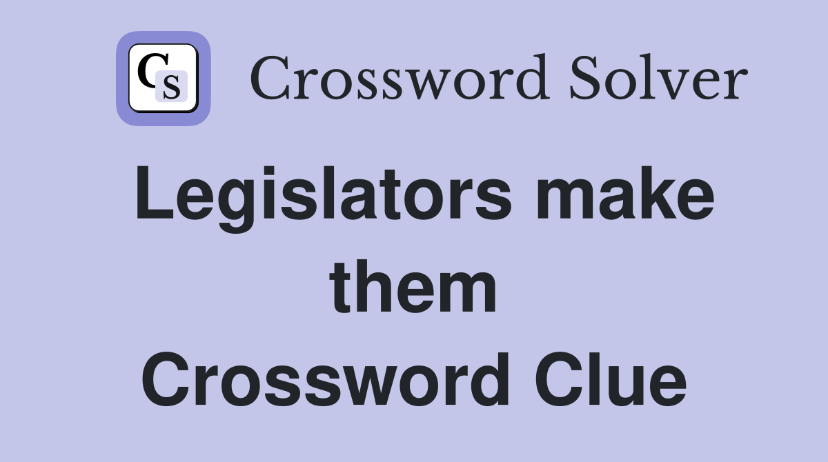 Legislators make them Crossword Clue