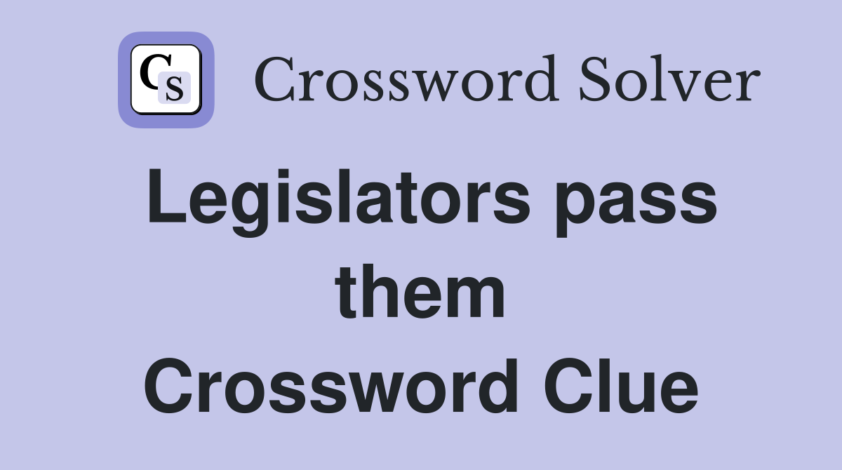 Legislators pass them Crossword Clue