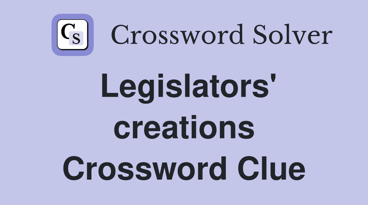 Legislators' creations Crossword Clue