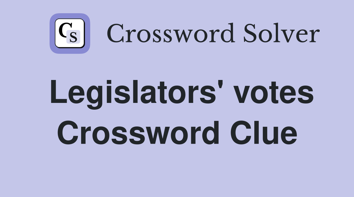 Legislators' votes Crossword Clue