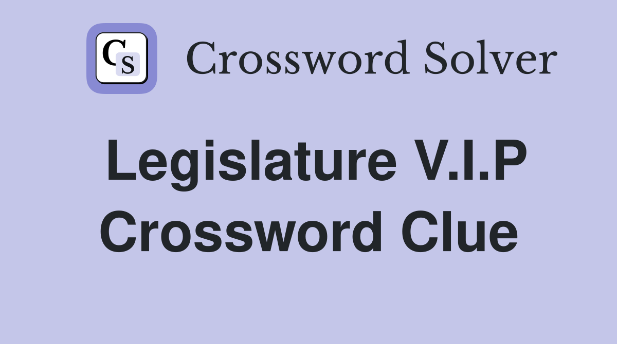 Legislature V.I.P Crossword Clue