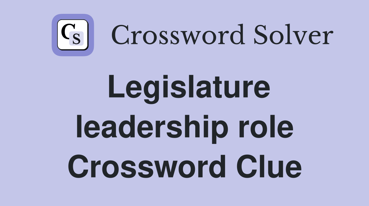 Legislature leadership role Crossword Clue