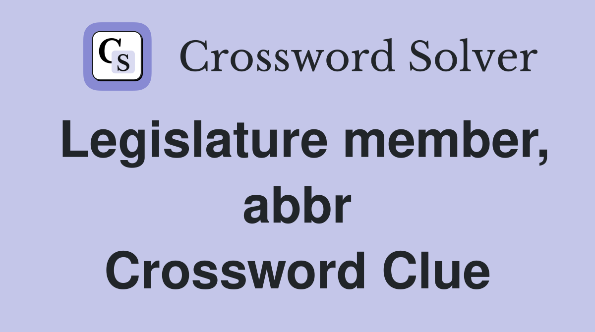 Legislature member, abbr Crossword Clue