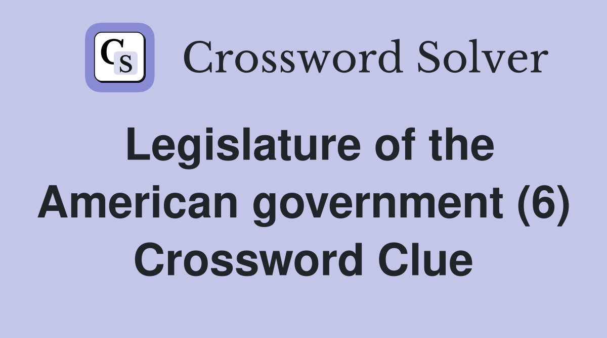 Legislature of the American government (6) Crossword Clue