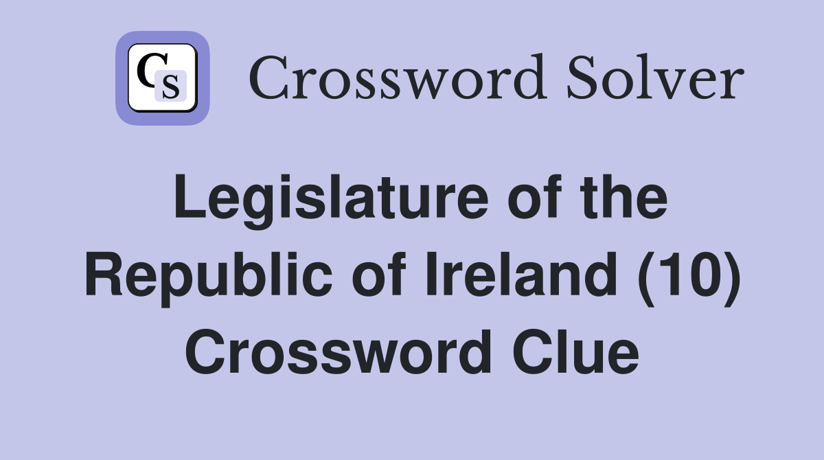 Legislature of the Republic of Ireland (10) Crossword Clue
