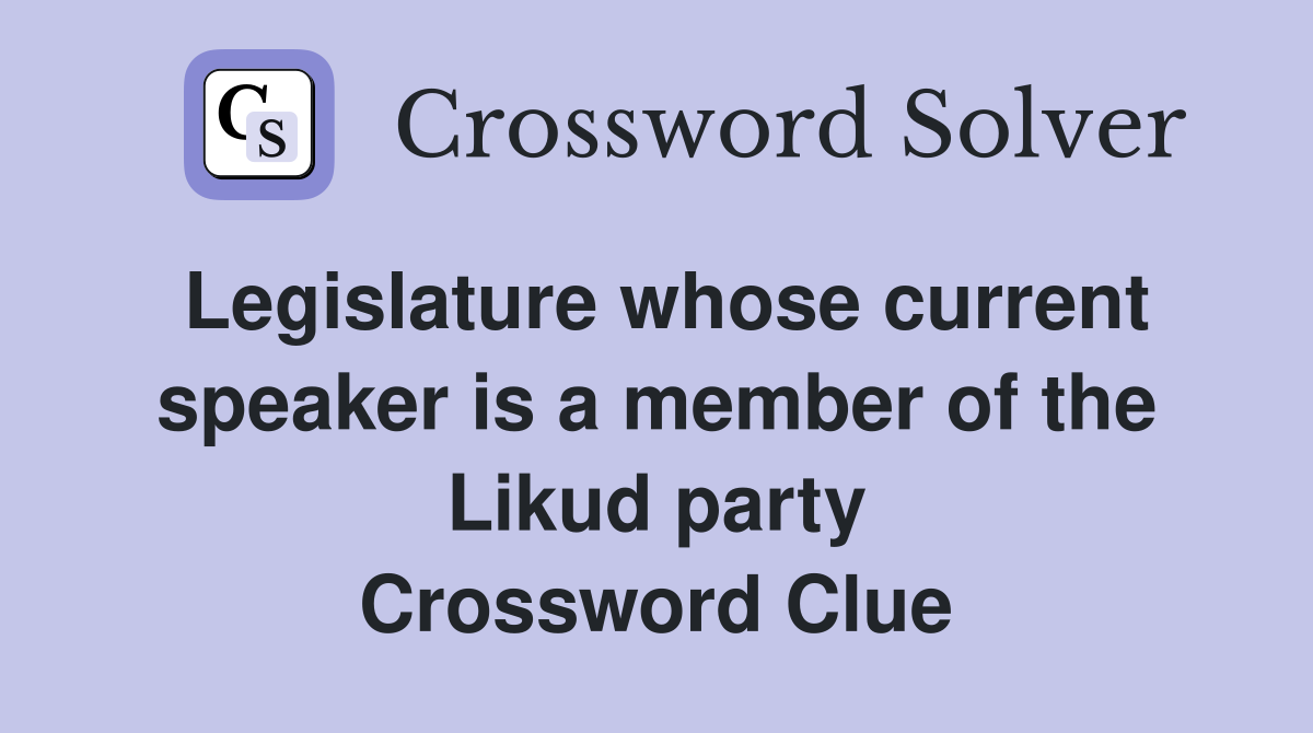 Legislature whose current speaker is a member of the Likud party Crossword Clue