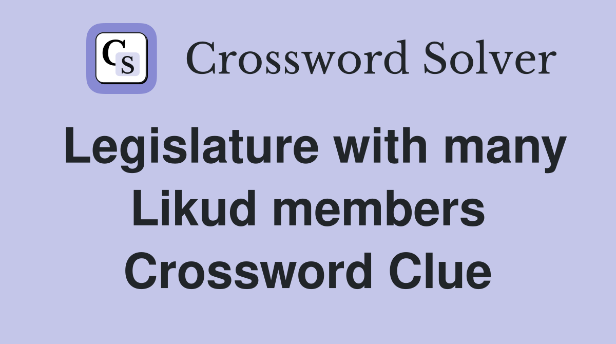 Legislature with many Likud members Crossword Clue