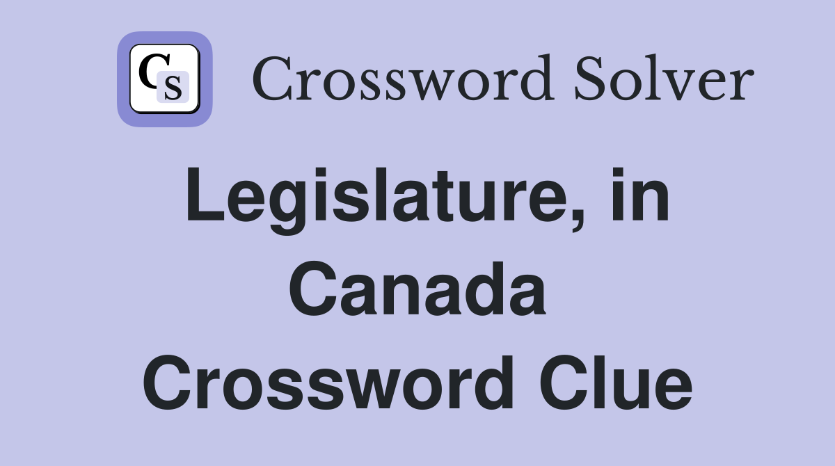 Legislature, in Canada Crossword Clue