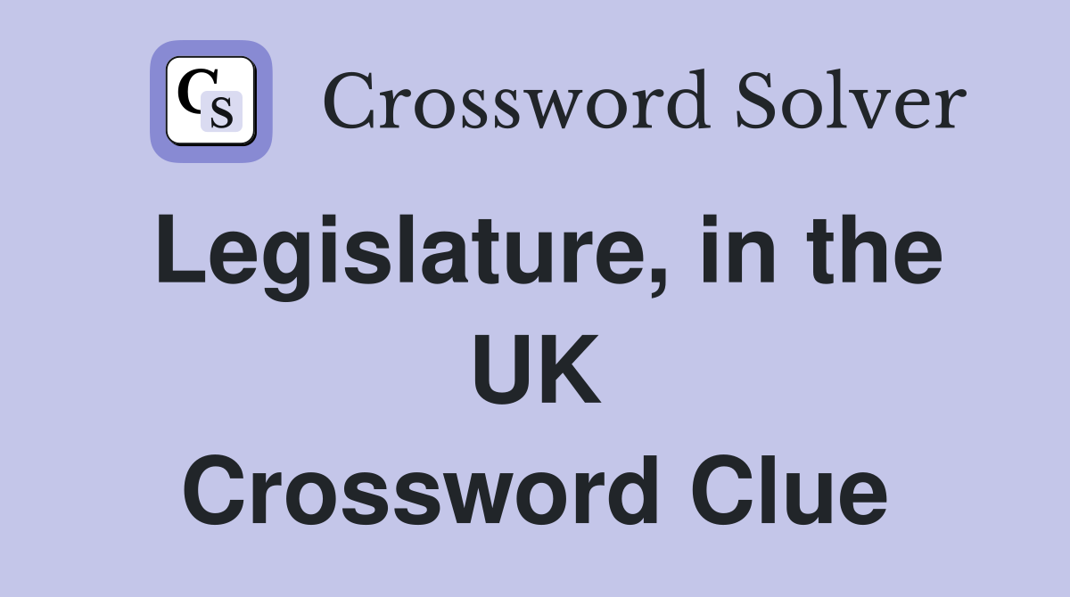 Legislature, in the UK Crossword Clue