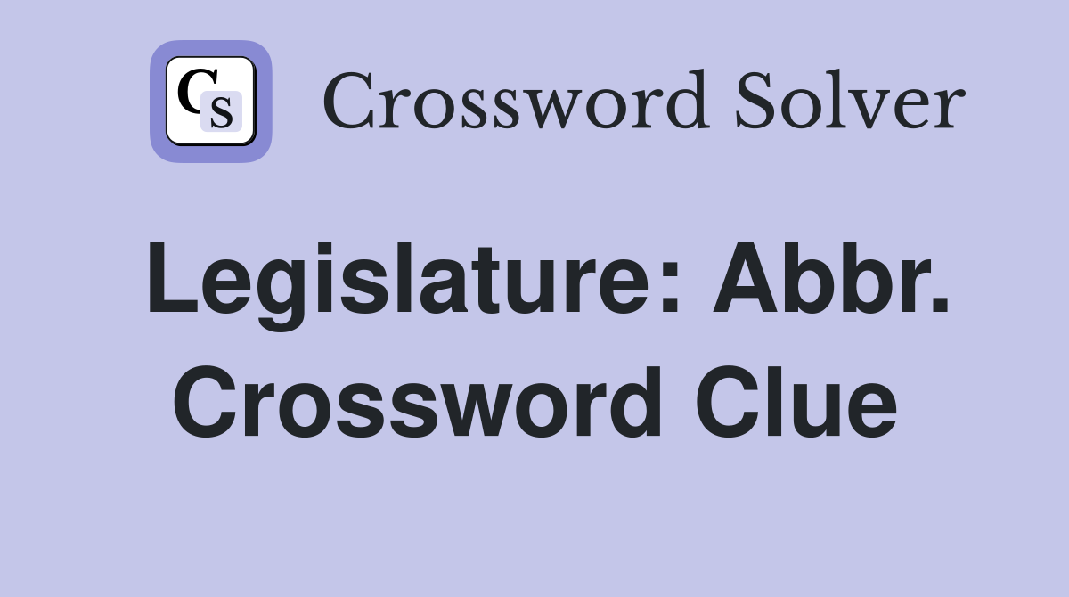 Legislature: Abbr. Crossword Clue