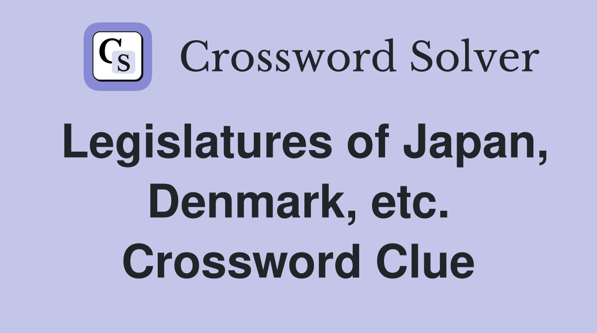 Legislatures of Japan, Denmark, etc. Crossword Clue