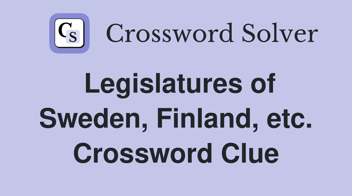 Legislatures of Sweden, Finland, etc. Crossword Clue