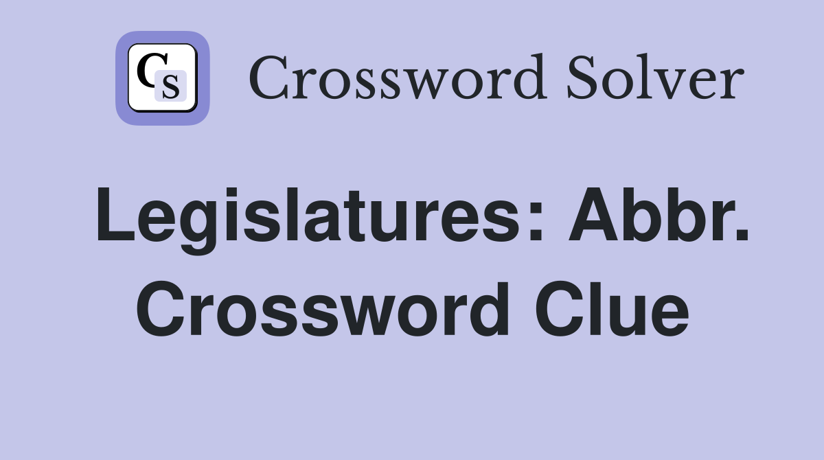 Legislatures: Abbr. Crossword Clue