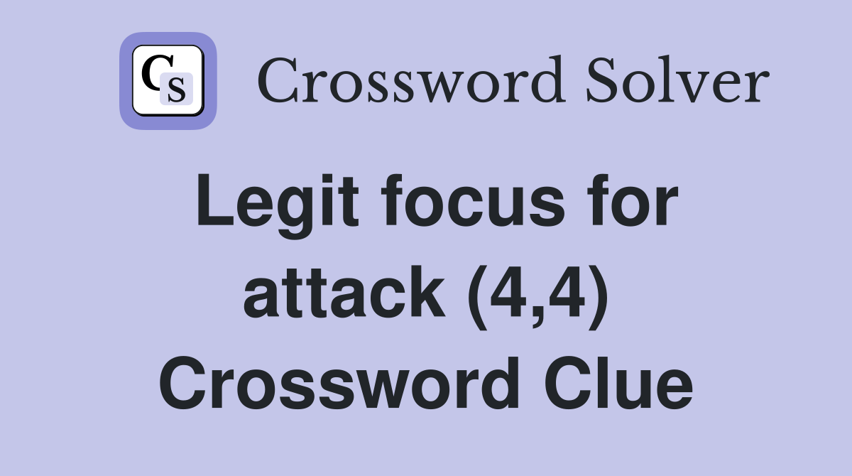 Legit focus for attack (4,4) Crossword Clue