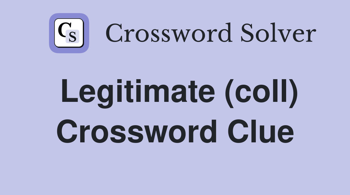 Legitimate (coll) Crossword Clue