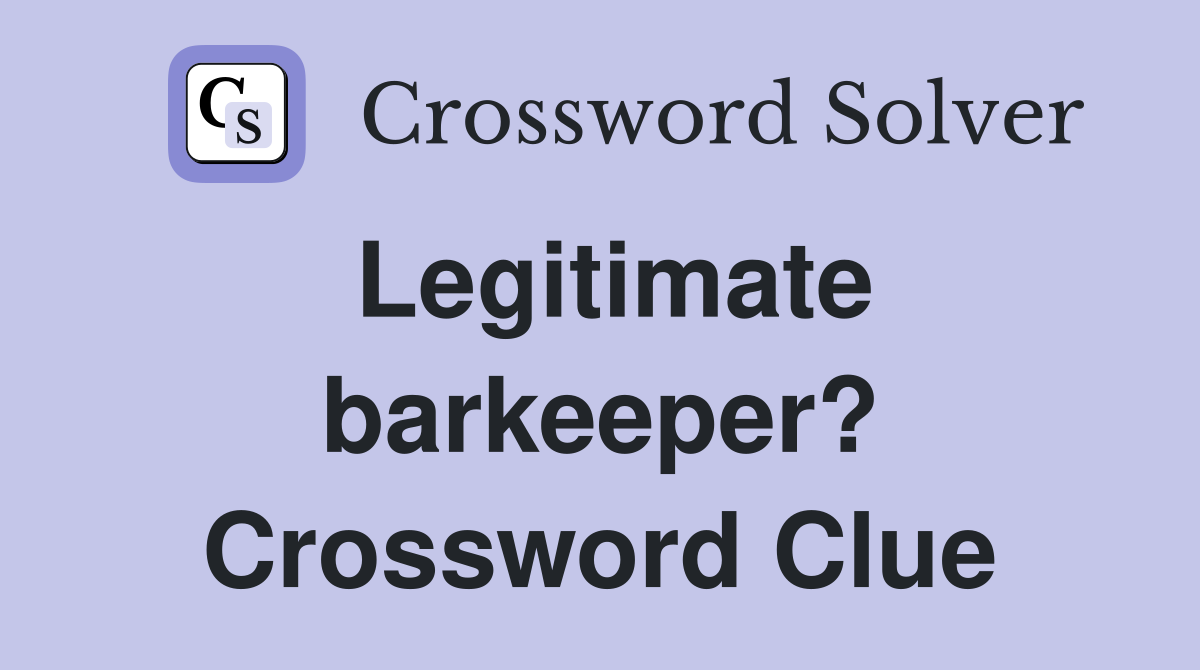 Legitimate barkeeper? Crossword Clue