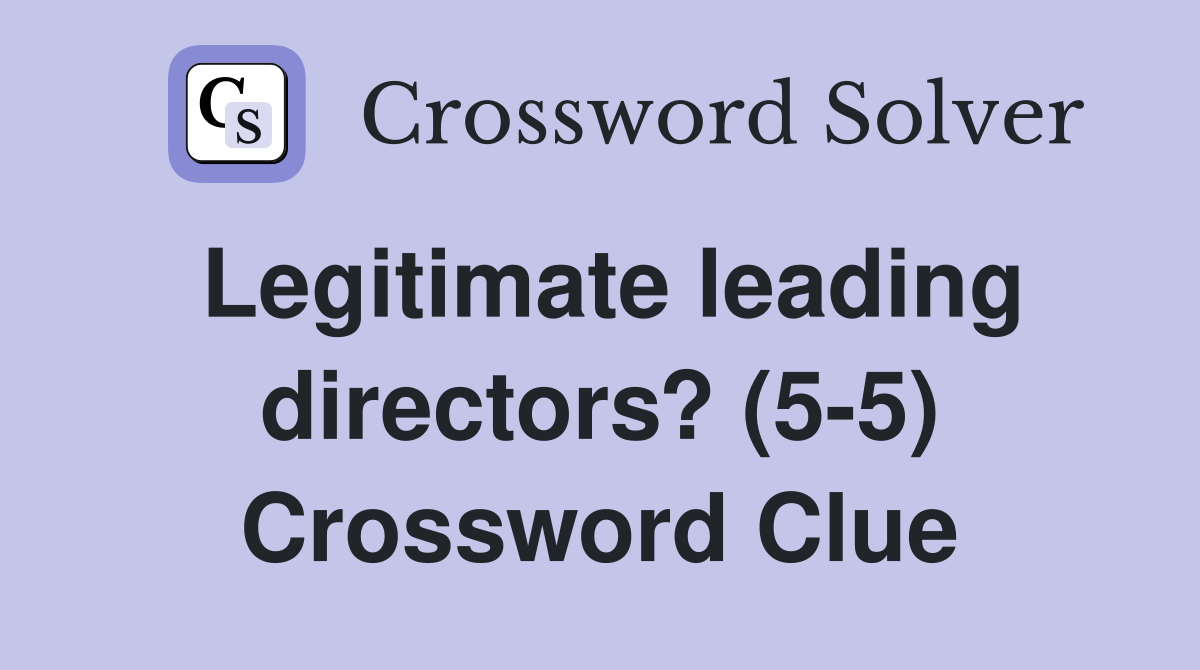 Legitimate leading directors? (5-5) Crossword Clue