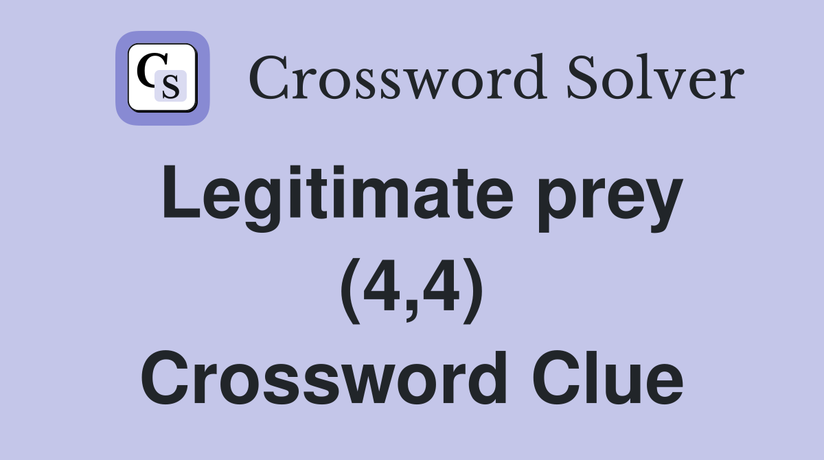 Legitimate prey (4,4) Crossword Clue