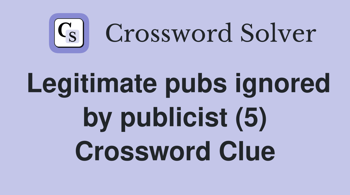 Legitimate pubs ignored by publicist (5) Crossword Clue