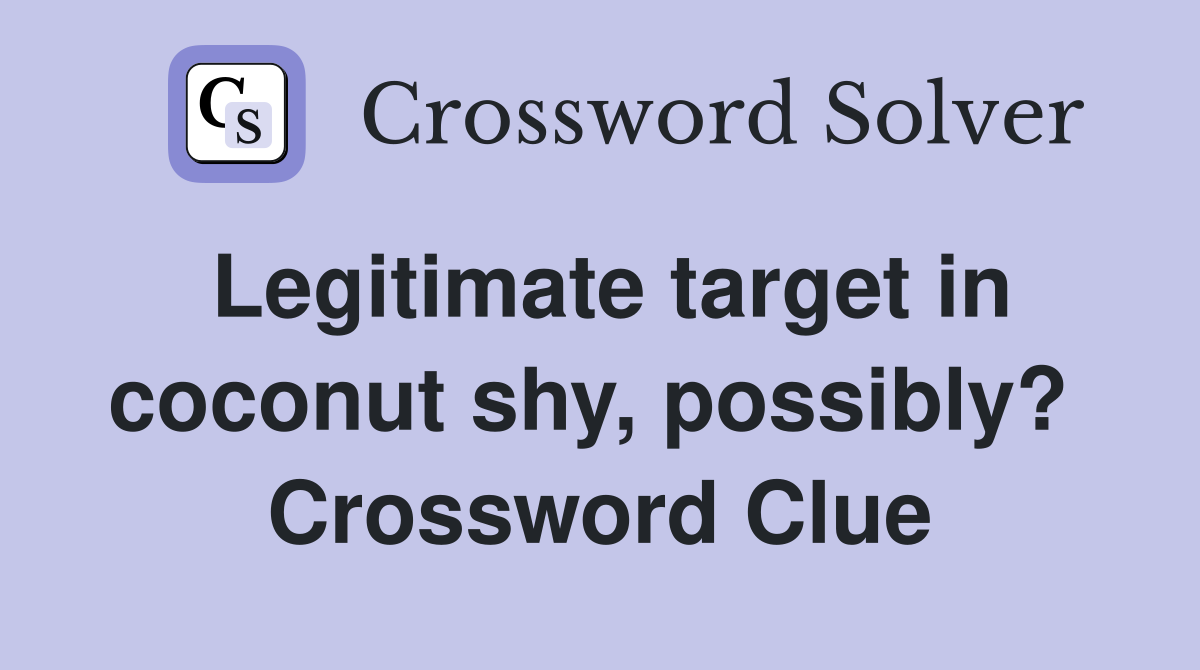 Legitimate target in coconut shy, possibly?  Crossword Clue