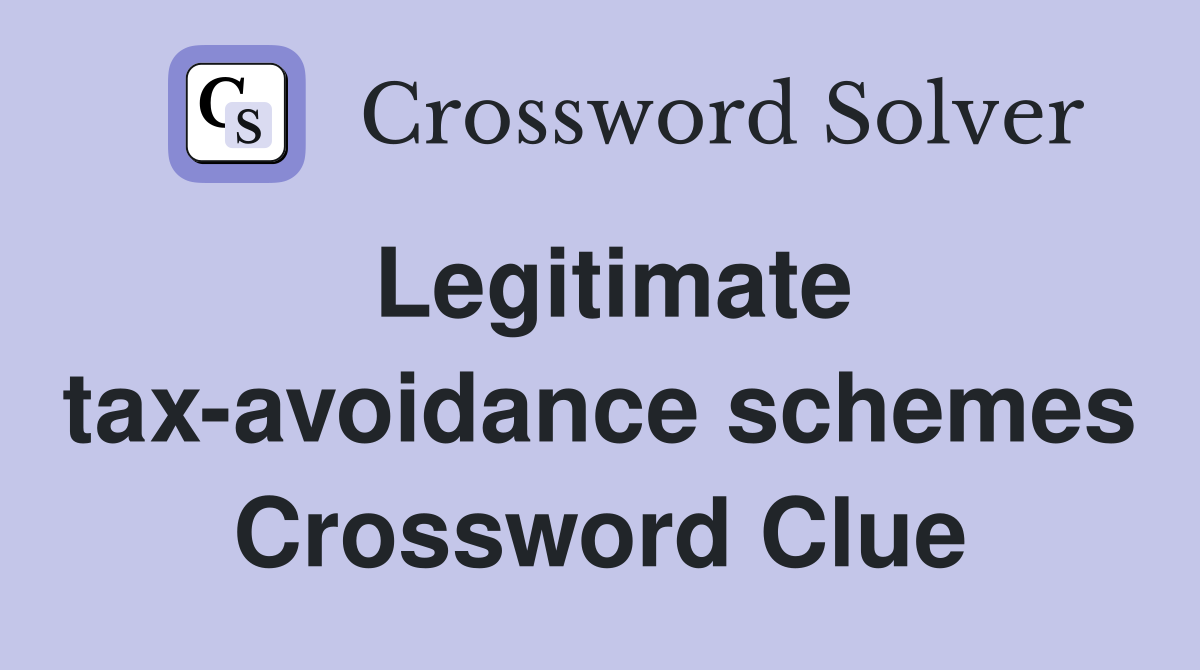 Legitimate tax-avoidance schemes Crossword Clue