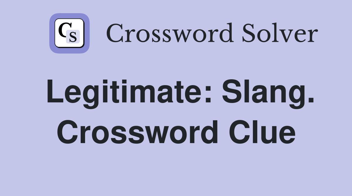 Legitimate: Slang. Crossword Clue