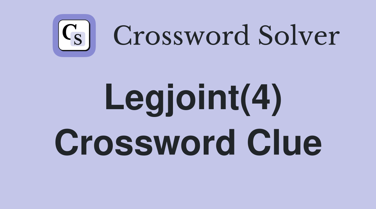 Legjoint(4) Crossword Clue
