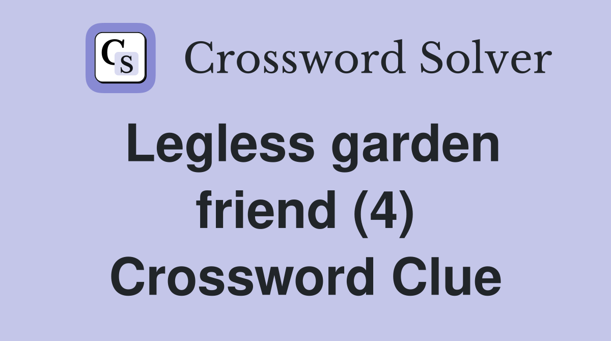 Legless garden friend (4) Crossword Clue