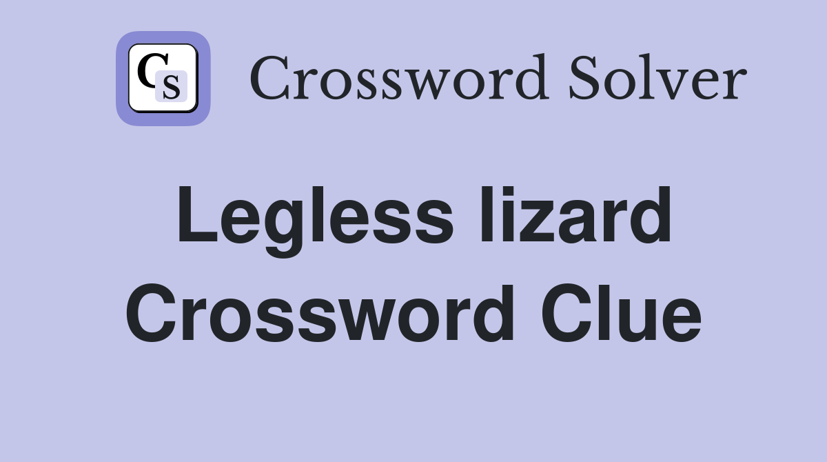 Legless lizard Crossword Clue
