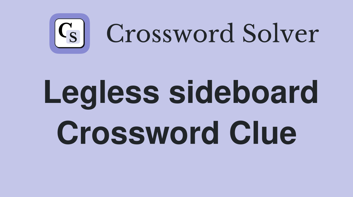 Legless sideboard Crossword Clue