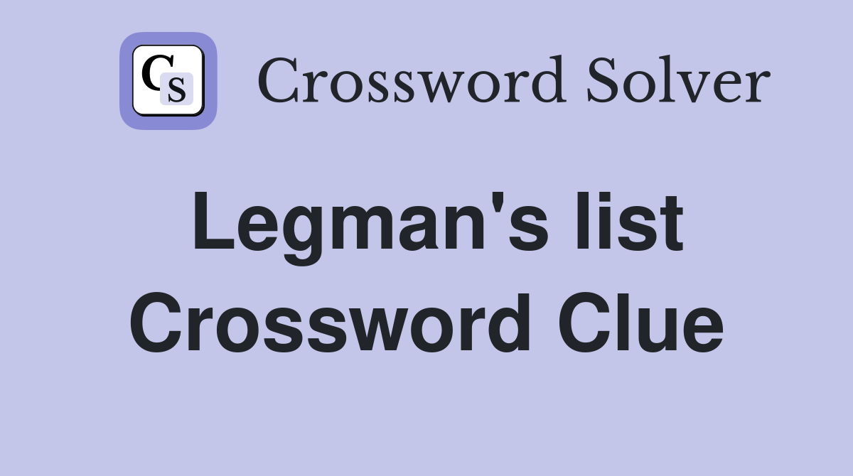 Legman's list Crossword Clue