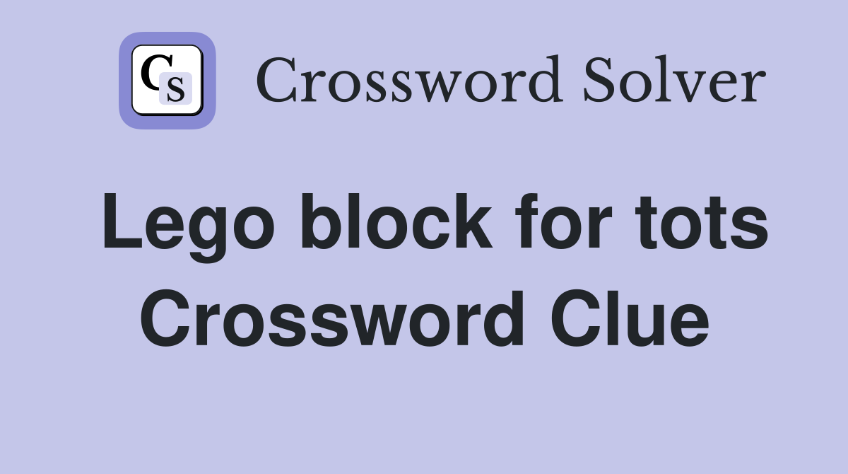 Lego block for tots Crossword Clue