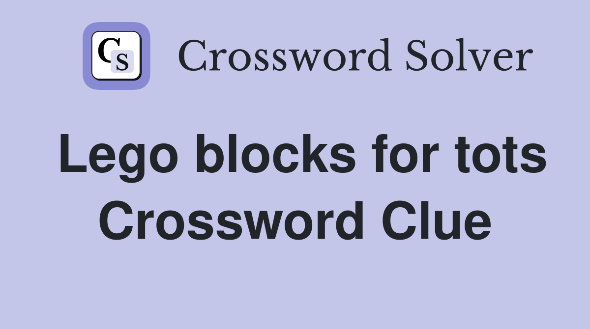 Lego blocks for tots Crossword Clue