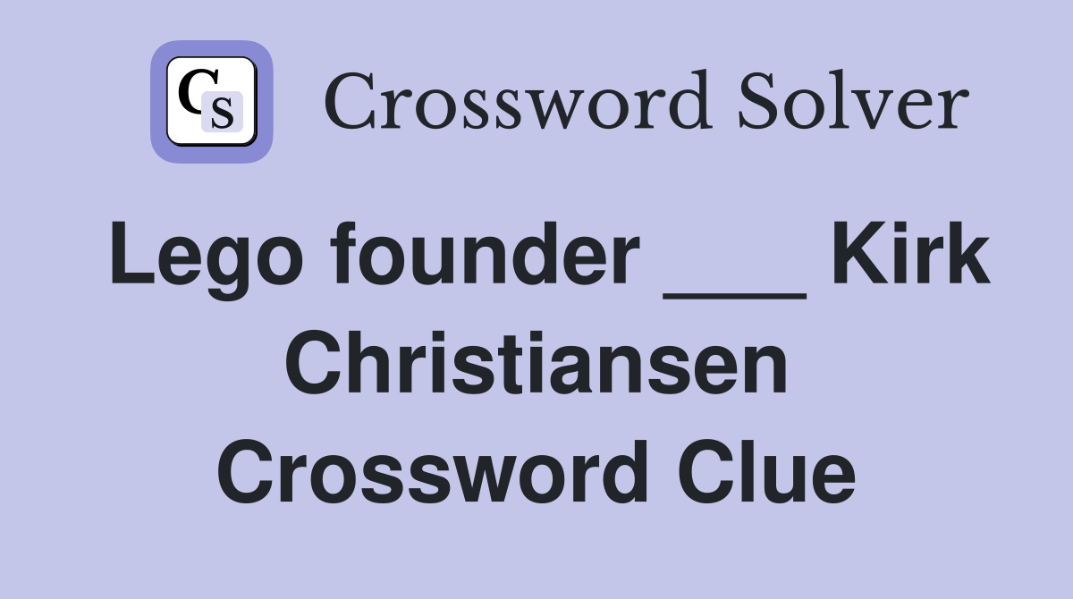 Lego founder ___ Kirk Christiansen Crossword Clue